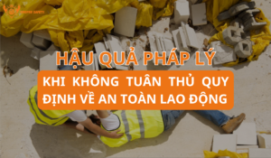 Các Quy Định Về An Toàn Lao Động Doanh Nghiệp Cần Tuân Thủ