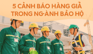 5 Cảnh Báo Hàng Giả Trong Ngành Bảo Hộ