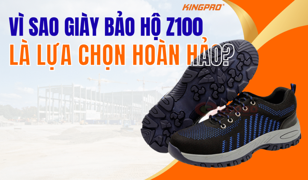 Lý do nên chọn giày bảo hộ Z100